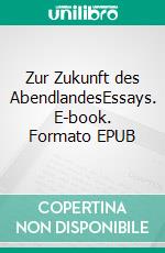 Zur Zukunft des AbendlandesEssays. E-book. Formato EPUB ebook di Otto Kallscheuer