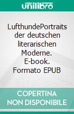 LufthundePortraits der deutschen literarischen Moderne. E-book. Formato EPUB