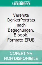 Verehrte DenkerPorträts nach Begegnungen. E-book. Formato EPUB ebook