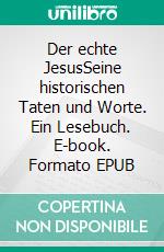 Der echte JesusSeine historischen Taten und Worte. Ein Lesebuch. E-book. Formato EPUB ebook di Gerd Lüdemann