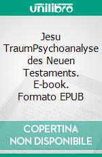 Jesu TraumPsychoanalyse des Neuen Testaments. E-book. Formato EPUB ebook di Christoph Türcke