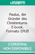 Paulus, der Gründer des Christentums. E-book. Formato EPUB ebook di Gerd Lüdemann