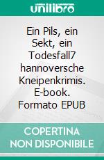 Ein Pils, ein Sekt, ein Todesfall7 hannoversche Kneipenkrimis. E-book. Formato EPUB