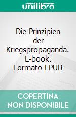 Die Prinzipien der Kriegspropaganda. E-book. Formato EPUB ebook