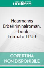 Haarmanns ErbeKriminalroman. E-book. Formato EPUB ebook di Ulrike Gerold