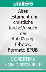 Altes Testament und christliche KircheVersuch der Aufklärung. E-book. Formato EPUB ebook