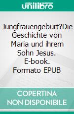 Jungfrauengeburt?Die Geschichte von Maria und ihrem Sohn Jesus. E-book. Formato EPUB ebook di Gerd Lüdemann