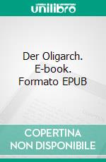 Der Oligarch. E-book. Formato EPUB ebook di Wolfgang Kemp