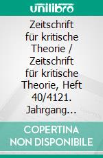 Zeitschrift für kritische Theorie / Zeitschrift für kritische Theorie, Heft 40/4121. Jahrgang (2015). E-book. Formato EPUB ebook di Hans-Ernst Schiller
