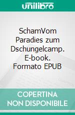 SchamVom Paradies zum Dschungelcamp. E-book. Formato EPUB ebook