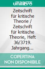 Zeitschrift für kritische Theorie / Zeitschrift für kritische Theorie, Heft 36/3719. Jahrgang (2013). E-book. Formato EPUB ebook