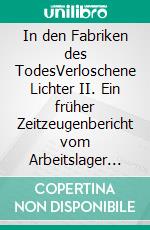 In den Fabriken des TodesVerloschene Lichter II. Ein früher Zeitzeugenbericht vom Arbeitslager Skarzysko-Kamienna. E-book. Formato EPUB