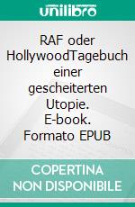 RAF oder HollywoodTagebuch einer gescheiterten Utopie. E-book. Formato EPUB