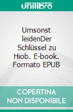 Umsonst leidenDer Schlüssel zu Hiob. E-book. Formato EPUB ebook di Christoph Türcke