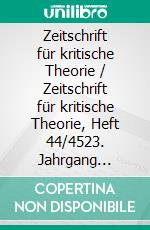 Zeitschrift für kritische Theorie / Zeitschrift für kritische Theorie, Heft 44/4523. Jahrgang (2017). E-book. Formato EPUB ebook di Elvira Seiwert