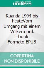 Ruanda 1994 bis heuteVom Umgang mit einem Völkermord. E-book. Formato EPUB ebook di Gerd Hankel