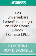 Das unverlierbare LebenErinnerungen an Hilde Domin. E-book. Formato EPUB ebook di Marion Tauschwitz