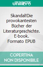 Skandal!Die provokantesten Bücher der Literaturgeschichte. E-book. Formato EPUB ebook