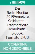 Der Berlin-Monitor 2019Vernetzte Solidarität – Fragmentierte Demokratie. E-book. Formato EPUB ebook