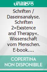 Schriften / Daseinsanalyse. Schriften 2»Existence and Therapy«. Wissenschaft vom Menschen. E-book. Formato PDF ebook