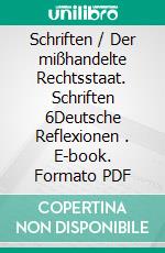 Schriften / Der mißhandelte Rechtsstaat. Schriften 6Deutsche Reflexionen (3). E-book. Formato PDF ebook