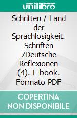 Schriften / Land der Sprachlosigkeit. Schriften 7Deutsche Reflexionen (4). E-book. Formato PDF ebook