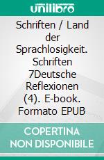 Schriften / Land der Sprachlosigkeit. Schriften 7Deutsche Reflexionen (4). E-book. Formato EPUB ebook