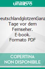 DeutschlandglotzenGanze Tage vor dem Fernseher. E-book. Formato PDF ebook