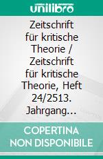 Zeitschrift für kritische Theorie / Zeitschrift für kritische Theorie, Heft 24/2513. Jahrgang (2007). E-book. Formato PDF ebook