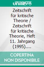 Zeitschrift für kritische Theorie / Zeitschrift für kritische Theorie, Heft 11. Jahrgang (1995). E-book. Formato PDF ebook di Gerhard Schweppenhäuser