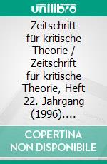 Zeitschrift für kritische Theorie / Zeitschrift für kritische Theorie, Heft 22. Jahrgang (1996). E-book. Formato PDF ebook di Gerhard Schweppenhäuser