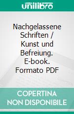 Nachgelassene Schriften / Kunst und Befreiung. E-book. Formato PDF ebook