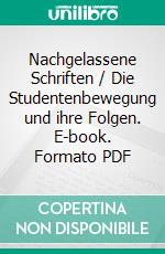 Nachgelassene Schriften / Die Studentenbewegung und ihre Folgen. E-book. Formato PDF ebook