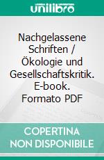 Nachgelassene Schriften / Ökologie und Gesellschaftskritik. E-book. Formato PDF ebook di Herbert Marcuse