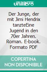 Der Junge, der mit Jimi Hendrix tanzteEine Jugend in den 70er Jahren. Roman. E-book. Formato PDF ebook di Wolfram Hänel