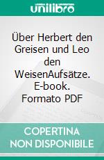 Über Herbert den Greisen und Leo den WeisenAufsätze. E-book. Formato PDF