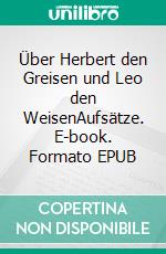 Über Herbert den Greisen und Leo den WeisenAufsätze. E-book. Formato EPUB ebook