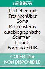 Ein Leben mit FreundenÜber Soma Morgensterns autobiographische Schriften. E-book. Formato EPUB ebook di Cornelia Weidner