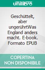 Geschüttelt, aber ungerührtWas England anders macht. E-book. Formato EPUB