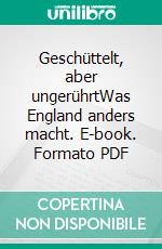 Geschüttelt, aber ungerührtWas England anders macht. E-book. Formato PDF