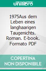 1975Aus dem Leben eines langhaarigen Taugenichts. Roman. E-book. Formato PDF ebook di Wolfram Hänel