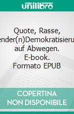 Quote, Rasse, Gender(n)Demokratisierung auf Abwegen. E-book. Formato EPUB ebook di Christoph Türcke