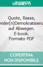 Quote, Rasse, Gender(n)Demokratisierung auf Abwegen. E-book. Formato PDF