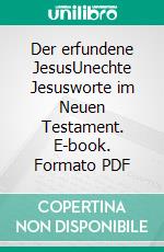 Der erfundene JesusUnechte Jesusworte im Neuen Testament. E-book. Formato PDF ebook di Gerd Lüdemann