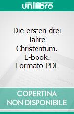 Die ersten drei Jahre Christentum. E-book. Formato PDF ebook di Gerd Lüdemann