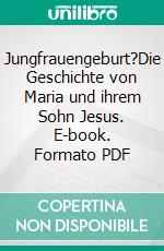 Jungfrauengeburt?Die Geschichte von Maria und ihrem Sohn Jesus. E-book. Formato PDF ebook di Gerd Lüdemann