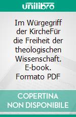 Im Würgegriff der KircheFür die Freiheit der theologischen Wissenschaft. E-book. Formato PDF ebook