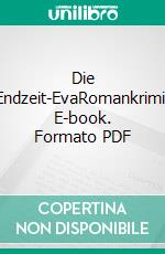 Die Endzeit-EvaRomankrimi. E-book. Formato PDF ebook di Julia Schneider