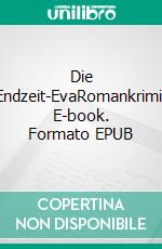 Die Endzeit-EvaRomankrimi. E-book. Formato EPUB ebook di Julia Schneider