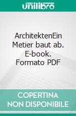 ArchitektenEin Metier baut ab. E-book. Formato PDF ebook di Hans Kollhoff